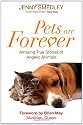 Pets Are Forever: Amazing True Stories of Angelic Animals