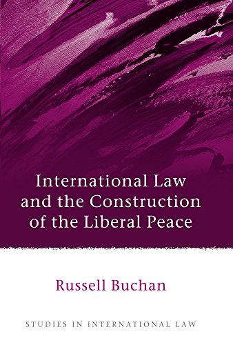 International Law and the Construction of the Liberal Peace (Studies in International Law)