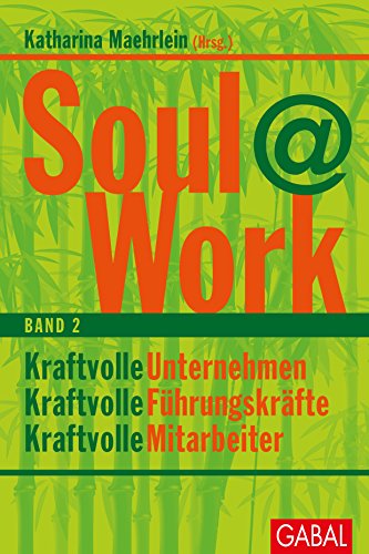 Soul@Work, Band 2: Kraftvolle Unternehmen, kraftvolle Führungskräfte, kraftvolle Mitarbeiter (Dein Business) (German Edition)