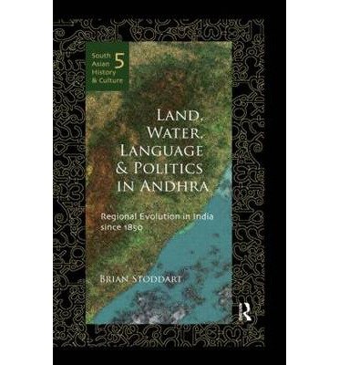 [(Land, Water, Language and Politics in Andhra: Regional Evolution in India Since 1850 )] [Author: Brian Stoddart] [Mar-2012]