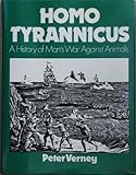 Homo tyrannicus : a history of man's war against animals