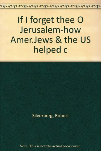 If I forget thee O Jerusalem-how Amer.Jews & the US helped c