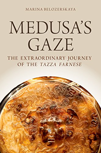 Medusa's Gaze: The Extraordinary Journey of the Tazza Farnese (Emblems of Antiquity)