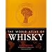 The World Atlas of Whisky: More Than 350 Expressions Tasted - More Than 150 Distilleries Explored