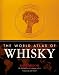 The World Atlas of Whisky: More Than 350 Expressions Tasted - More Than 150 Distilleries Explored