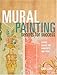 Mural Painting Secrets For Success: Expert Advice For Hobbyists And Pros