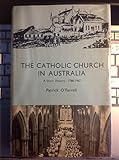 The Catholic Church in Australia : a short history, 1788-1967