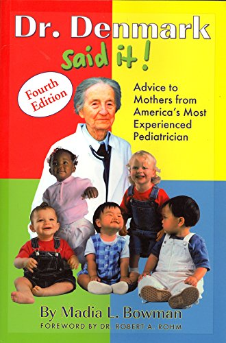 Dr. Denmark Said It! Advice to Mothers from America's Most Experienced Pediatrician, by Madia L. Bowman