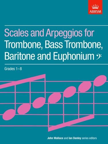 Associated Board of the Royal Schools of Music Scales and Arpeggios for Trombone, Bass Trombone, Baritone and Euphonium, Bass Clef, Grades 1-8 (Ab ...