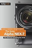 The Sony Alpha NEX-7 : the unofficial quintessential guide