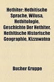 Produkt-Bild: Hethiter: Hethitische Sprache, Wilusa, Hethitologie, Geschichte der Hethiter, Schlacht bei QadeS, Tell Ain Dara, Hethitische historische Geographie, ... Liste der hethitischen Gro&szlig;k&ouml;nige