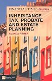 Financial Times Guide to Inheritance Tax, Probate and Estate Planning (The FT Guides)