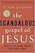 The Scandalous Gospel of Jesus: What's So Good About the Good News?