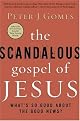 The Scandalous Gospel of Jesus: What's So Good About the Good News? by Peter J. Gomes