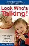 Look Who's Talking: How to Enhance Your Child's Language Development, Starting at Birth