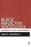 Black reflective sociology : epistemology, theory, and methodology