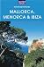 Mallorca, Menorca & Ibiza: Spain's Balearic Islands (Adventure Guides)