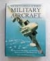 The Encyclopedia of World Military Aircraft. Specifications, Weaponry, & Performance Profiles of Over 2000 Warplanes