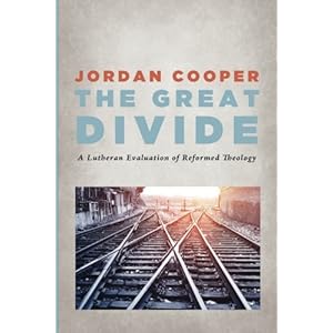 The Great Divide: A Lutheran Evaluation of Reformed Theology