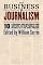 The Business of Journalism: Ten Leading Reporters and Editors on the Perils and Pitfalls of the Press