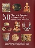 50 years of archaeology in Southeast Asia : essays in honour of Ian Glover