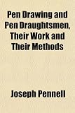 Pen Drawing and Pen Draughtsmen, Their Work and Their Methods