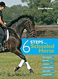 6 steps to a schooled horse : relaxation, rhythm, contact, straightness, impulsion, collection