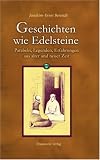 Geschichten wie Edelsteine: Parabeln, Legenden, Erfahrungen aus alter und neuer Zeit - Joachim-Ernst Berendt
