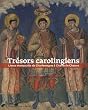 Tr�sors carolingiens : Livres manuscrits de Charlemagne � Charles le Chauve