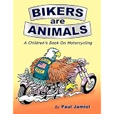 BikersareAnimals:AChildren'sBookonMotorcycling