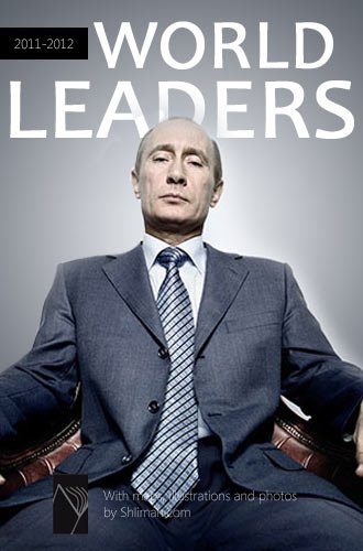 World Leaders and Presidents. Biographies. 2011-2012 [illustrated] [600 images and photos, high-level formatting] (Shliman World Series)