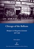 Chicago of the Balkans : Budapest in Hungarian literature, 1900-1939