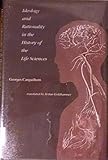 Ideology and rationality in the history of the Life sciences
