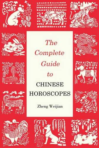 The Complete Guide to Chinese Horoscopes: First Edition (Contemporary Writers), by Zheng Weijian The Complete Guide to Chinese Horoscopes: First Edition (Contemporary Writers), by Zheng Weijian
