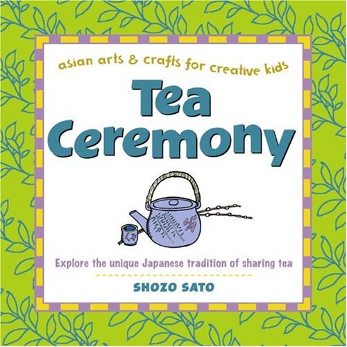 Tea Ceremony (Asian Arts and Crafts For Creative Kids)