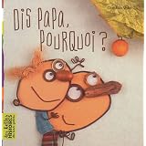 Dis papa, pourquoi ?par Christian Voltz