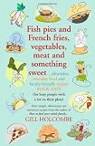 Fish Pies and French Fries, Vegetables, Meat and Something Sweet ... Affordable,