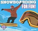 Snowboarding for Fun (For Fun!: Sports)