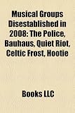 Musical Groups Disestablished in 2008: The Police, Bauhaus, Quiet Riot, Hootie & the Blowfish, Celtic Frost, Twins, Toto, the Long Blondes: Spice ... Mr. President, Atomic Kitten, Harrisons
