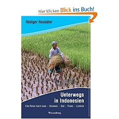Unterwegs in Indonesien: Eine Reise durch Java, Sulawesi, Bali, Flores, Lombok