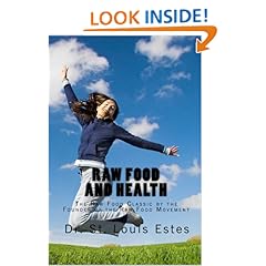 Raw Food And Health: The Raw Food Classic By The Founder Of The Raw Food Movement