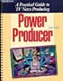 Power Producer: A Practical Guide to TV News Producing (4th Edition)