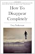 How To Disappear Completely