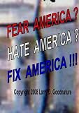 Fear America?  Hate America?  Fix America!!!