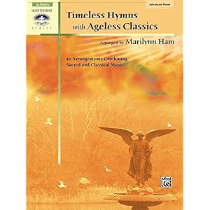 Timeless Hymns with Ageless Classics: 10 Arrangements Combining Sacred and Classical Music (Sacred Performer Collections)