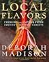 Local Flavors: Cooking and Eating from America's Farmers' Markets