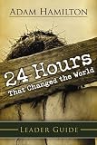 24 Hours That Changed the World Leader s Guide