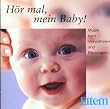 H�r Mal, Mein Baby - Musik zum Verw�hnen und Beruhigen
