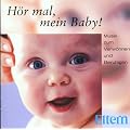 H�r Mal, Mein Baby - Musik zum Verw�hnen und Beruhigen