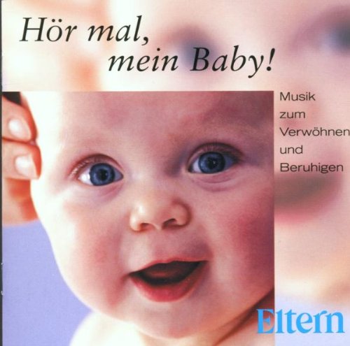 H�r Mal, Mein Baby - Musik zum Verw�hnen und Beruhigen